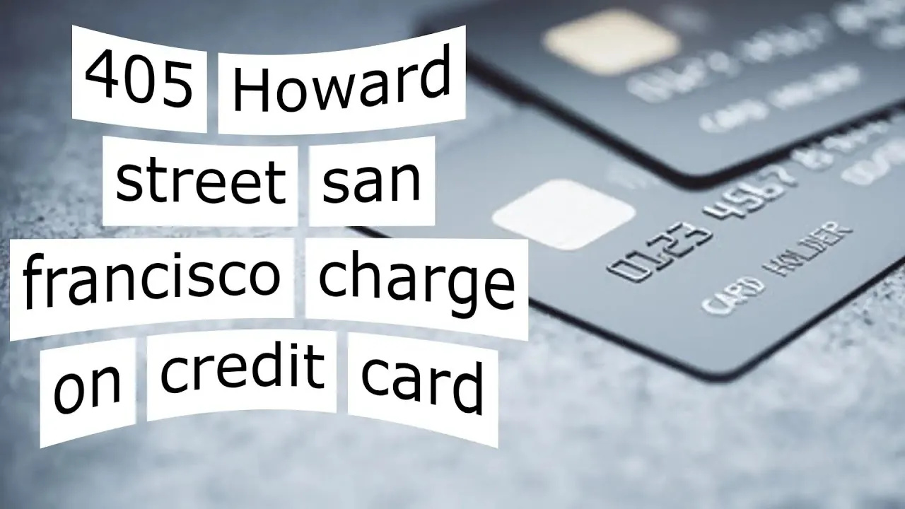 405 Howard Street San Francisco Charge on Credit Card: 4 Ways to Spot Charges
